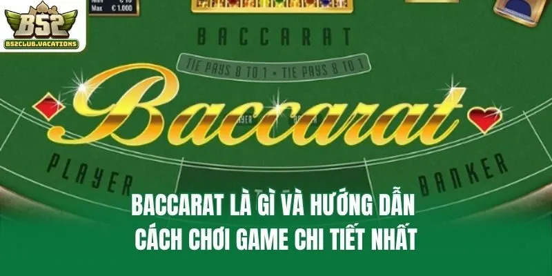 Baccarat Là Gì Và Hướng Dẫn Cách Chơi Game Chi Tiết Nhất