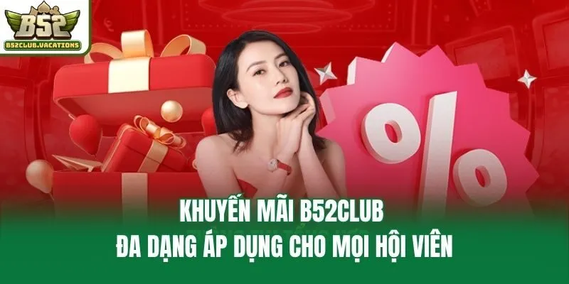 Khuyến mãi B52club đa dạng áp dụng cho mọi hội viên