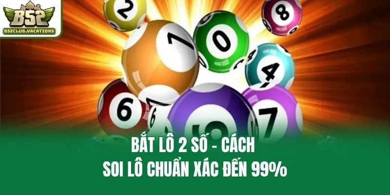 Bắt lô 2 số - Cách soi lô chuẩn xác đến 99%