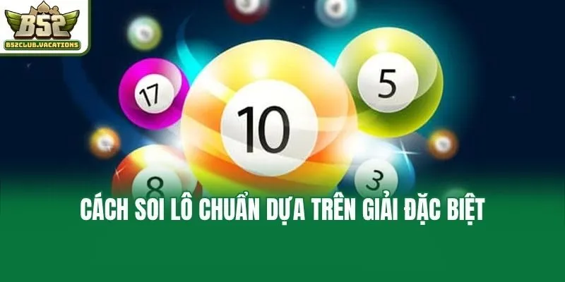 Cách soi lô chuẩn dựa trên giải đặc biệt