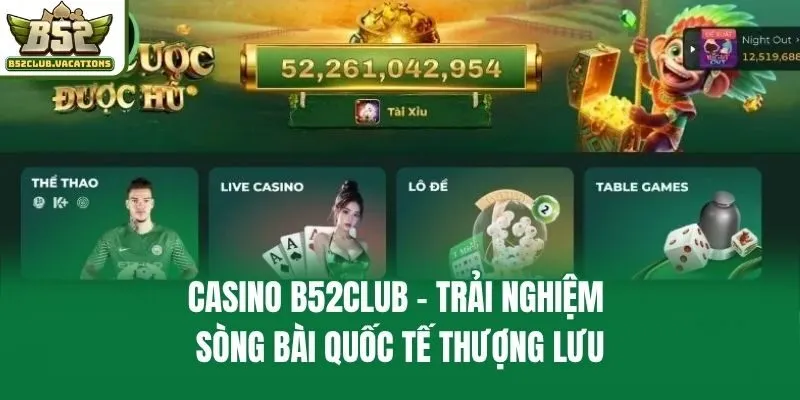 Casino B52club - Trải nghiệm sòng bài quốc tế thượng lưu