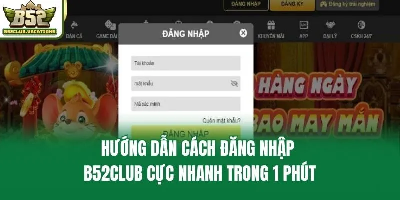Hướng Dẫn Cách Đăng Nhập B52club Cực Nhanh Trong 1 Phút