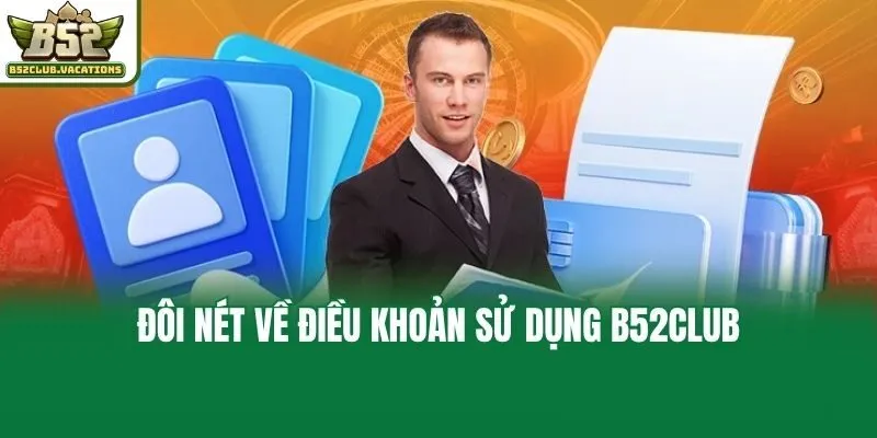 Đôi nét về điều khoản sử dụng B52club