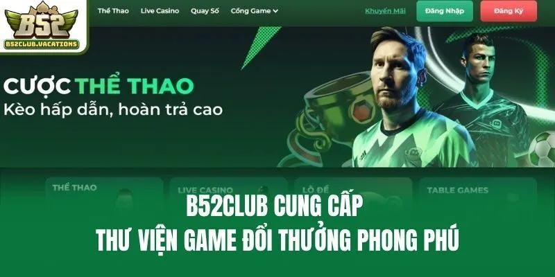 B52club cung cấp thư viện game đổi thưởng phong phú