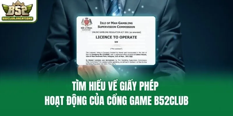 Tìm hiểu về giấy phép hoạt động của cổng game B52club