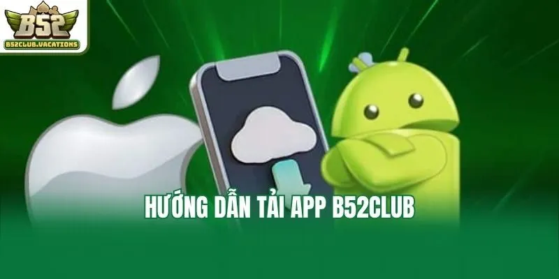 Hướng dẫn tải app B52club
