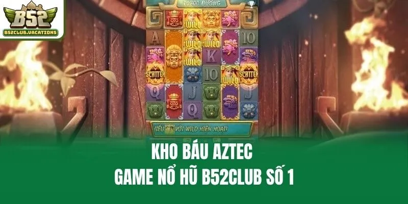 Kho Báu Aztec - game nổ hũ B52club số 1