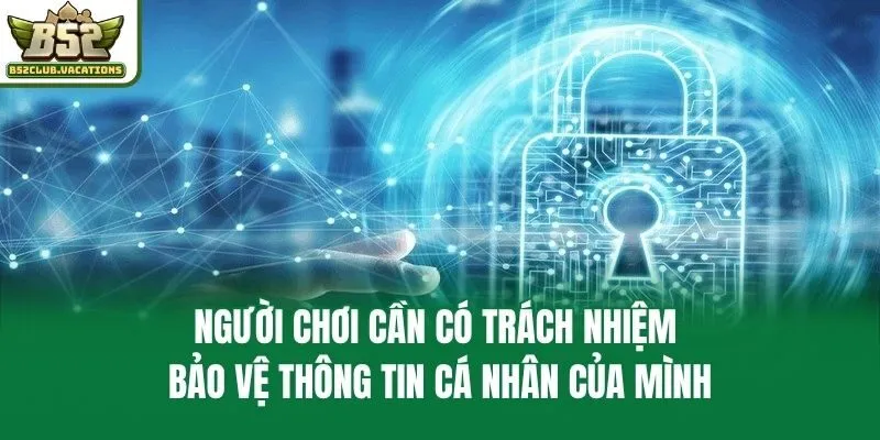 Người chơi cần có trách nhiệm bảo vệ thông tin cá nhân của mình