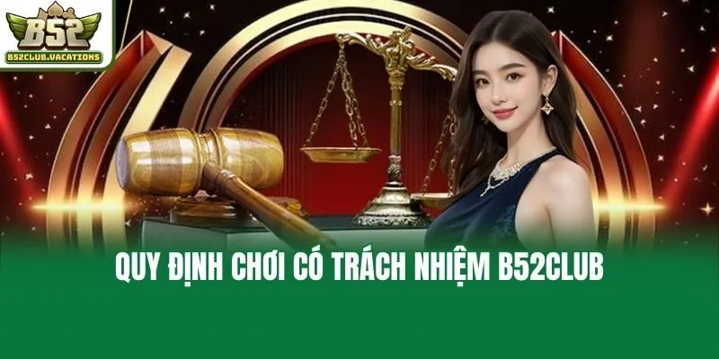 Quy định chơi có trách nhiệm B52club