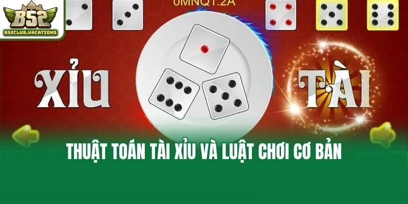 Thuật toán Tài Xỉu và luật chơi cơ bản