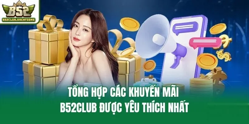 Tổng hợp các khuyến mãi B52club được yêu thích nhất