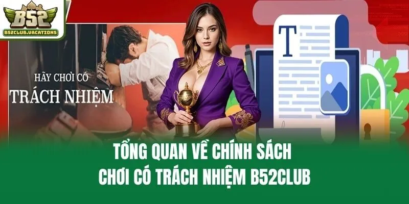 Tổng quan về chính sách chơi có trách nhiệm B52club