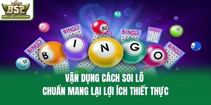 Vận dụng cách soi lô chuẩn mang lại lợi ích thiết thực